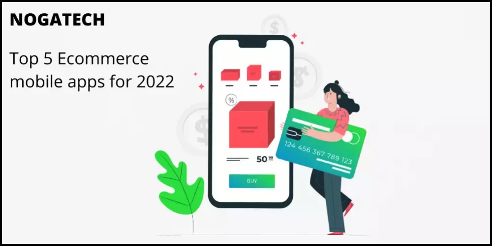 Top 5 Ecommerce mobile apps for 2022 | NogaTech
